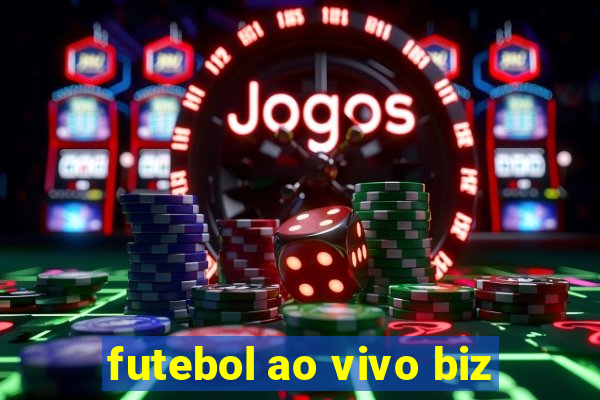 futebol ao vivo biz